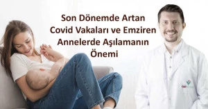 Son Dönemde Artan Covid Vakaları ve Emziren Annelerde Aşılamanın Önemi - Uzm. Dr. Murat Han Türker
